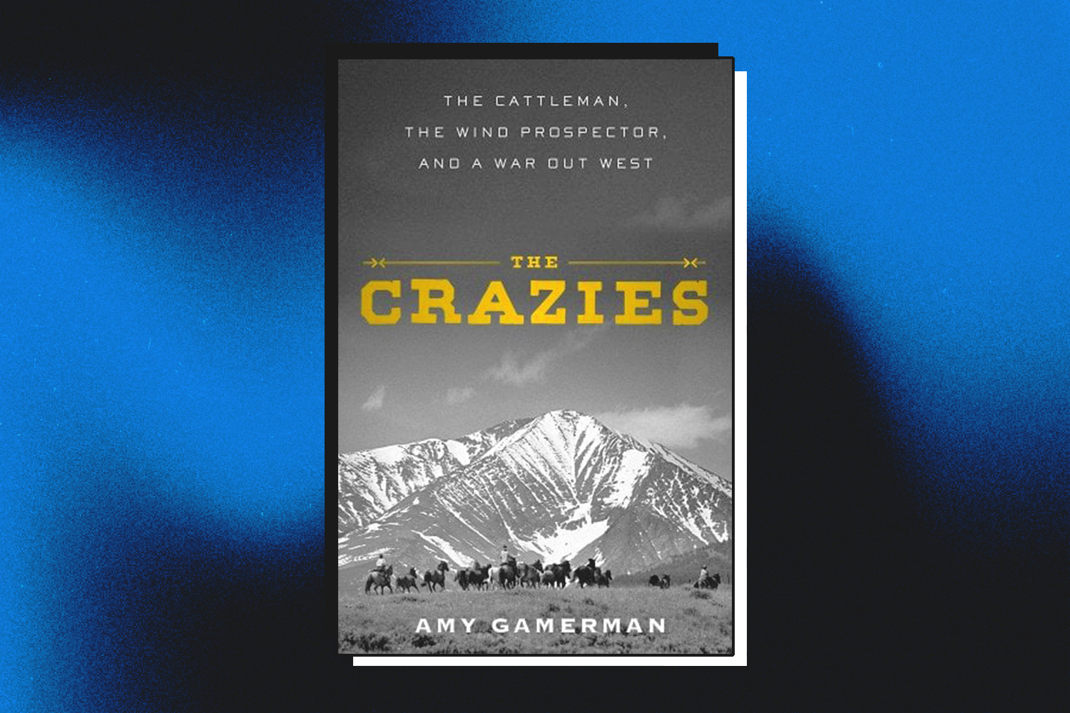 Amy Gamerman, The Crazies: The Cattleman, the Wind Prospector, and a War Out West