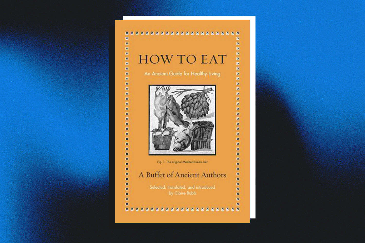 Claire Bubb, How to Eat: An Ancient Guide for Healthy Living 