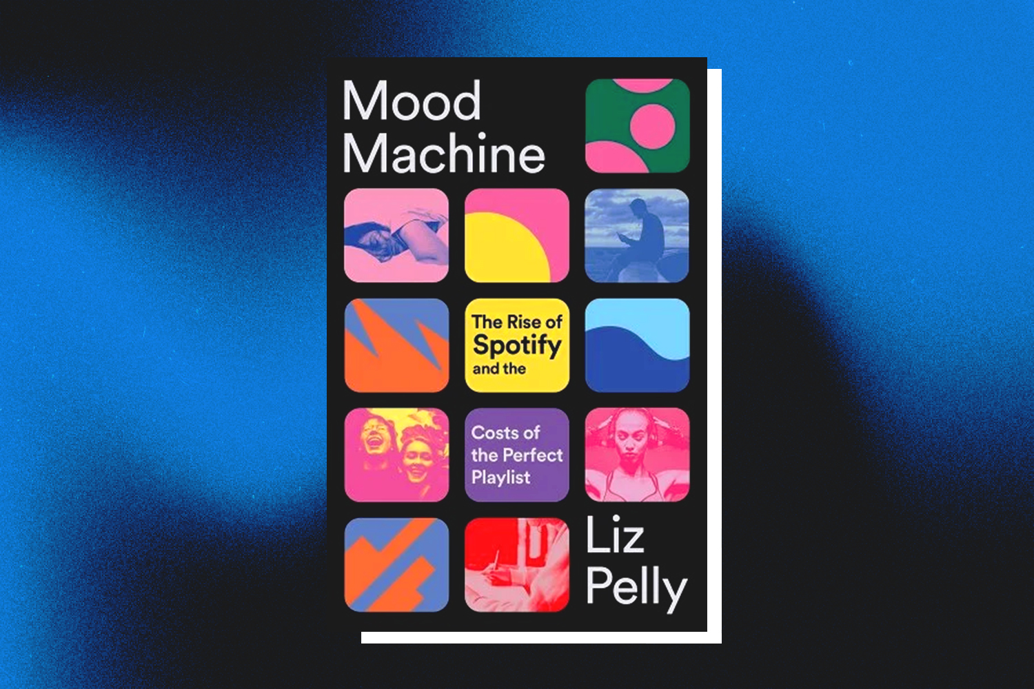 Liz Pelly, Mood Machine: The Rise of Spotify and the Costs of the Perfect Playlist